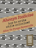 Always Italicise: How to Write While Colonised