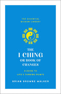 The I Ching or Book of Changes: A Guide to Life's Turning Points